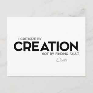 QUOTES: Cicero: Criticise by creation Postcard