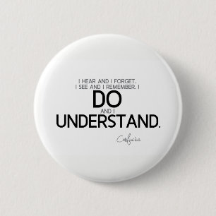 QUOTES: Confucius: Do and understand 6 Cm Round Badge