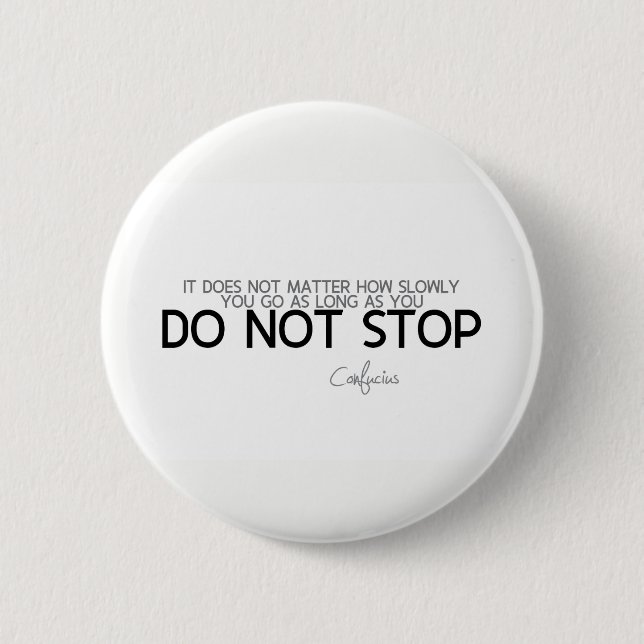 QUOTES: Confucius: Do not stop 6 Cm Round Badge (Front)