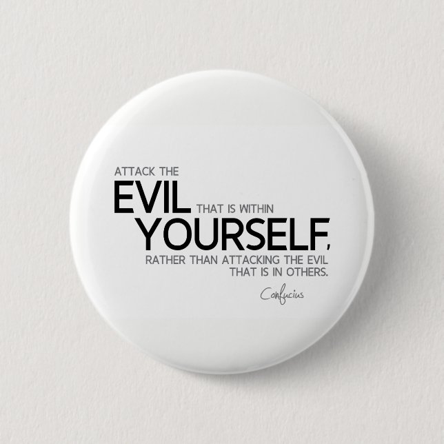 QUOTES: Confucius: Evil within yourself 6 Cm Round Badge (Front)
