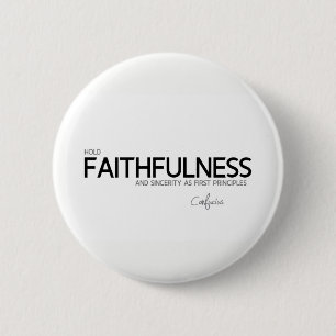QUOTES: Confucius: Faithfulness and sincerity 6 Cm Round Badge