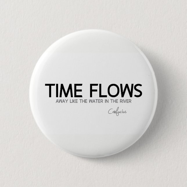 QUOTES: Confucius: Time flows away 6 Cm Round Badge (Front)