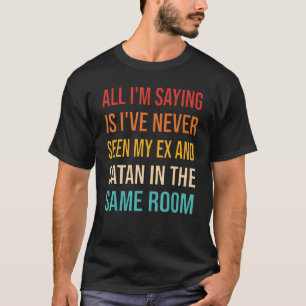 Quotes Ex Girlfriend And Ex Boyfriend Sayings Jeal T-Shirt