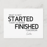 QUOTES: Goethe: Started today, finished tomorrow