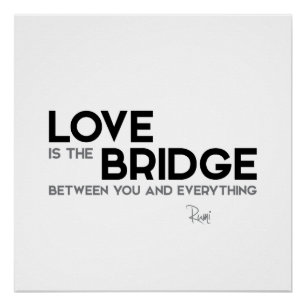 QUOTES: Rumi: Love is the bridge Poster