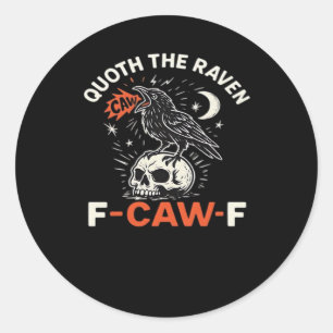 Quoth Raven F-Caw-F Classic Round Sticker