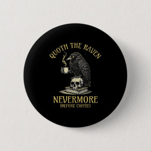 Quoth The Raven Nevermore Before Coffee Funny Quot 6 Cm Round Badge