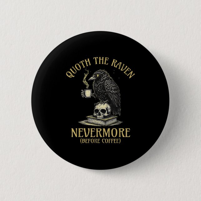 Quoth The Raven Nevermore Before Coffee Funny Quot 6 Cm Round Badge (Front)