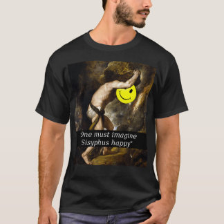 quotOne must imagine Sisyphus happyquot T-Shirt