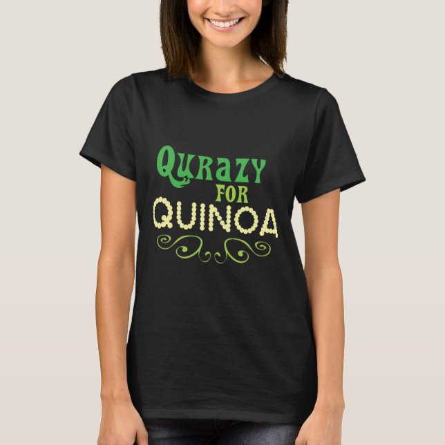 Qurazy for Quinoa © - Funny Quinoa Slogan T-Shirt (Front)