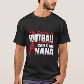 R My Favourite Football Player Calls Me Nana Footb T-Shirt