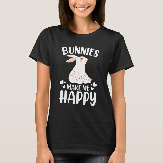 Rabbit  Bunnies Make Me Happy Bunny T-Shirt (Front)
