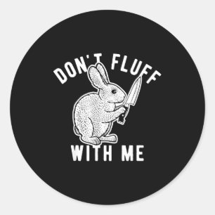 Rabbit Don't Fluff With Me Classic Round Sticker