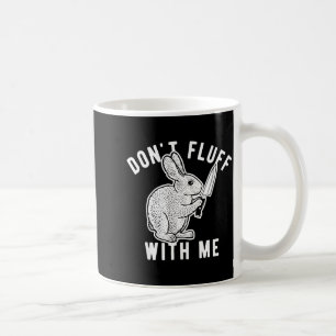 Rabbit Don't Fluff With Me Coffee Mug