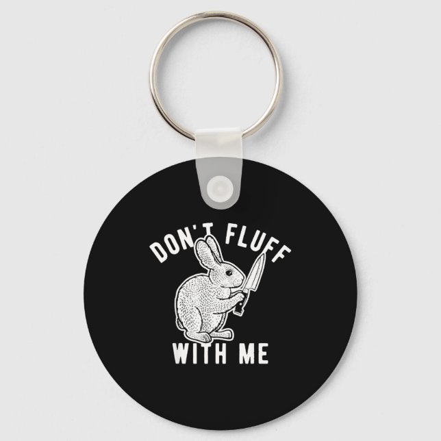Rabbit Don't Fluff With Me  Key Ring (Front)