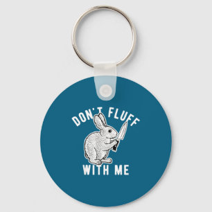 Rabbit Don't Fluff With Me Key Ring