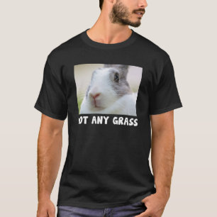 Rabbit Funny Bunny Got Any Grass Bunnies T-Shirt