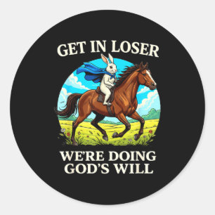 Rabbit Get In Loser Were Doing Gods Will Christian Classic Round Sticker