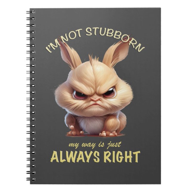 Rabbit I'm Not Stubborn My Way Is Always Right Notebook (Front)