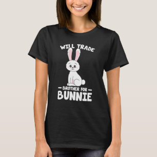 Rabbit Lover Funny Bunnies Will Trade Brother For T-Shirt