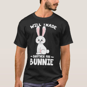 Rabbit Lover Funny Bunnies Will Trade Brother For T-Shirt
