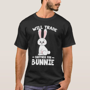 Rabbit Lover Funny Bunnies Will Trade Brother For  T-Shirt