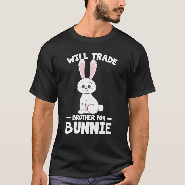 Rabbit Lover Funny Bunnies Will Trade Brother For  T-Shirt (Front)