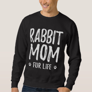 Rabbit Mum Fur Life For Bunny Rabbit Mum Sweatshirt