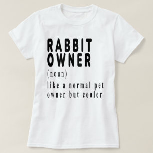 Rabbit Owner,rabbit,bunny,cute,funny,like a normal T-Shirt