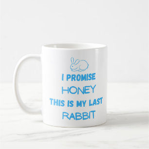 Rabbit Quote: I Promise ... Last Rabbit  Coffee Mug