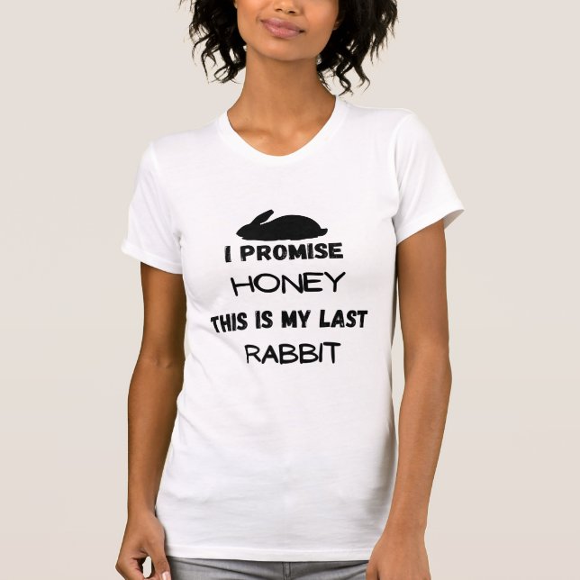 Rabbit Quote: I Promise ... Last Rabbit  T-Shirt (Front)