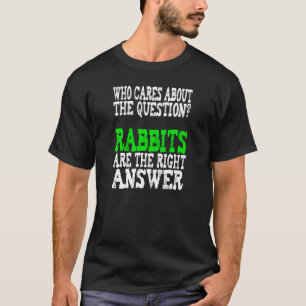 Rabbits Are The Answer Funny Saying Bunny Ears Eas T-Shirt