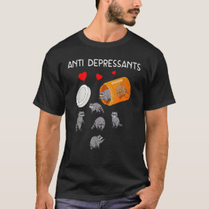 Raccoon  Antidepressants Anti Depressants Raccoon T-Shirt