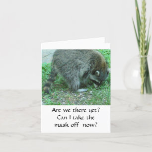 RACCOON/BIRTHDAY HUMOR/CAN I TAKE THE MASK OFF NOW CARD