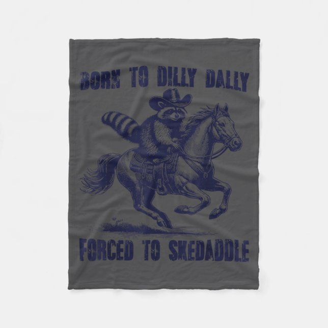 Raccoon Born To Dilly Dally Forced To Skedaddle  Fleece Blanket (Front)