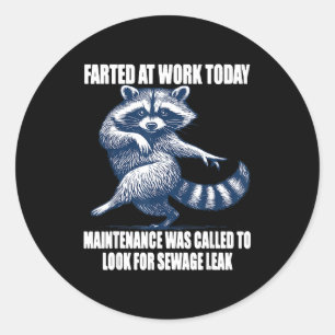 Raccoon Farted At Work Today Maintenance Was Calle Classic Round Sticker