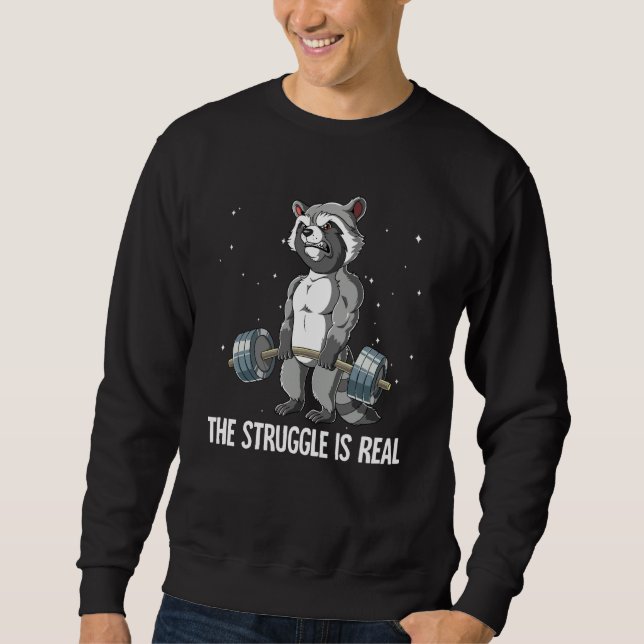 Raccoon Gym Weight Training The Struggle Is Real Sweatshirt (Front)