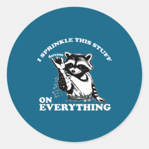 Raccoon I Sprinkle This Stuff On Everything Funny  Classic Round Sticker
