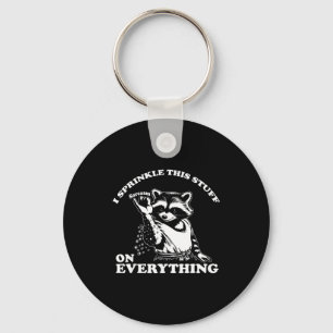 Raccoon I Sprinkle This Stuff On Everything Funny  Key Ring