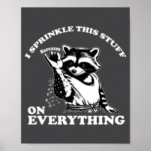 Raccoon I Sprinkle This Stuff On Everything Funny Poster