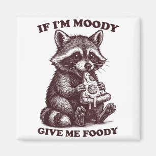 Raccoon If I'm Moody Give Me Foody Funny Saying Hu Magnet