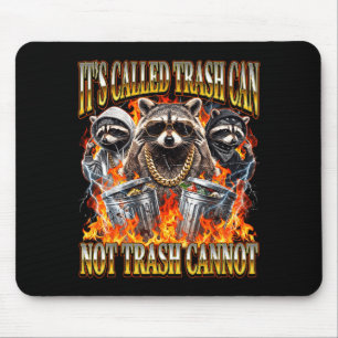 Raccoon It's Called Trash Can Not Trash Cannot Fun Mouse Pad