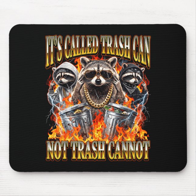 Raccoon It's Called Trash Can Not Trash Cannot Fun Mouse Pad (Front)