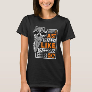 Raccoon Love Racoons Qoute 1 T-Shirt