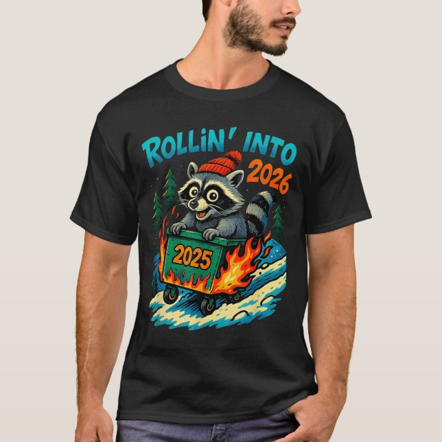 Raccoon Rollin Into 2026 Dumpster Fire New Year Me T-Shirt (Front)