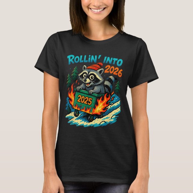 Raccoon Rollin Into 2026 Dumpster Fire New Year Me T-Shirt (Front)