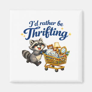 Raccoon Shopng Cart Funny Quote I’d Rather Be Thri Magnet
