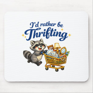 Raccoon Shopng Cart Funny Quote I’d Rather Be Thri Mouse Pad