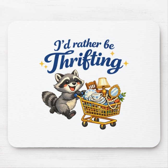 Raccoon Shopng Cart Funny Quote I’d Rather Be Thri Mouse Pad (Front)