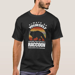 Raccoons Always Be Yourself Racoon T-Shirt